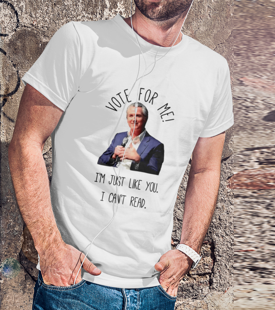 Vote For Me I'm Just Like You I Can't Read T-Shirt