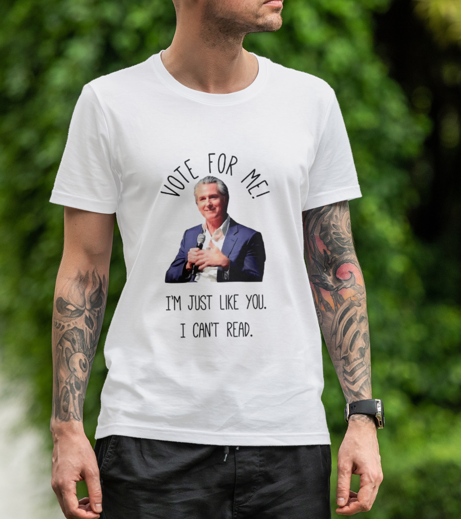 Vote For Me I'm Just Like You I Can't Read T-Shirt