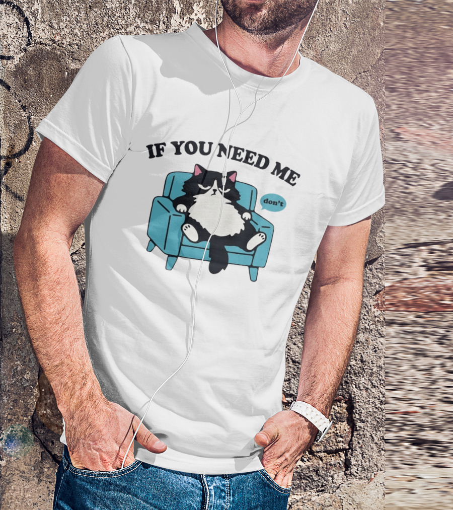 If You Need Me Don't Cat Sitting On Chair T-Shirt