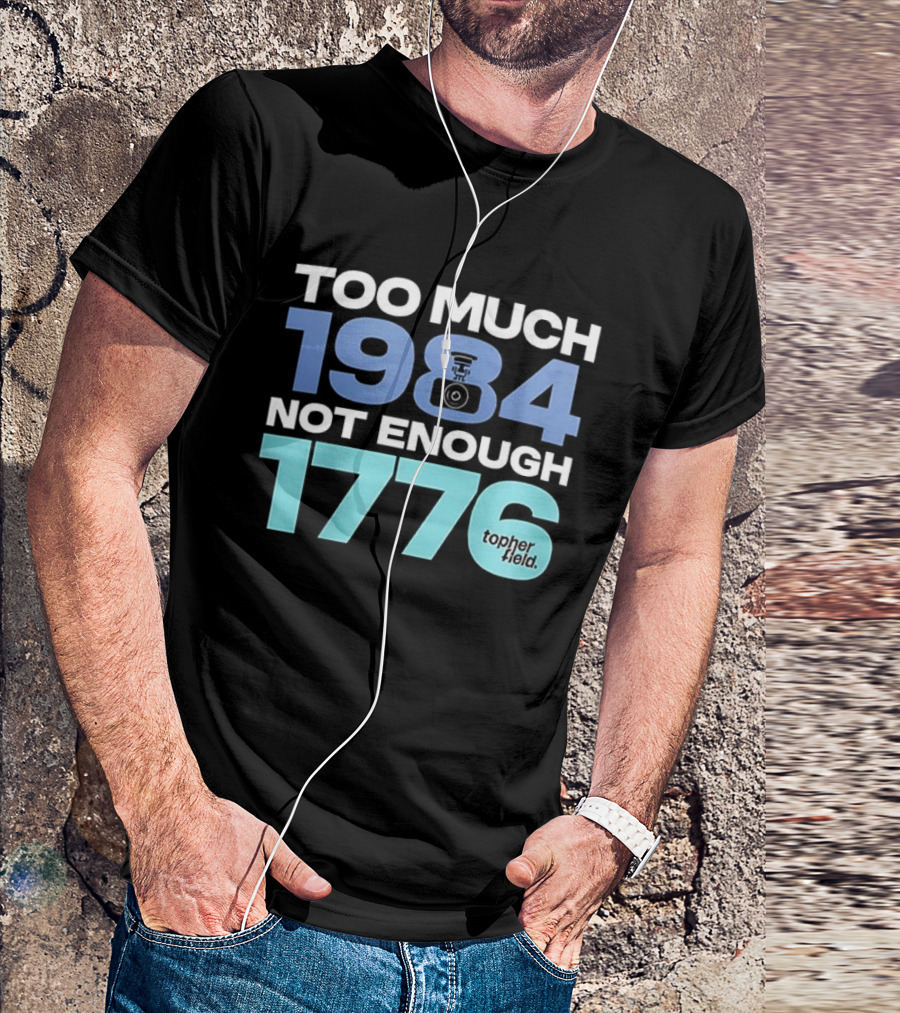 Too Much 1984 Not Enough 1776 Tonter Tic T-Shirt