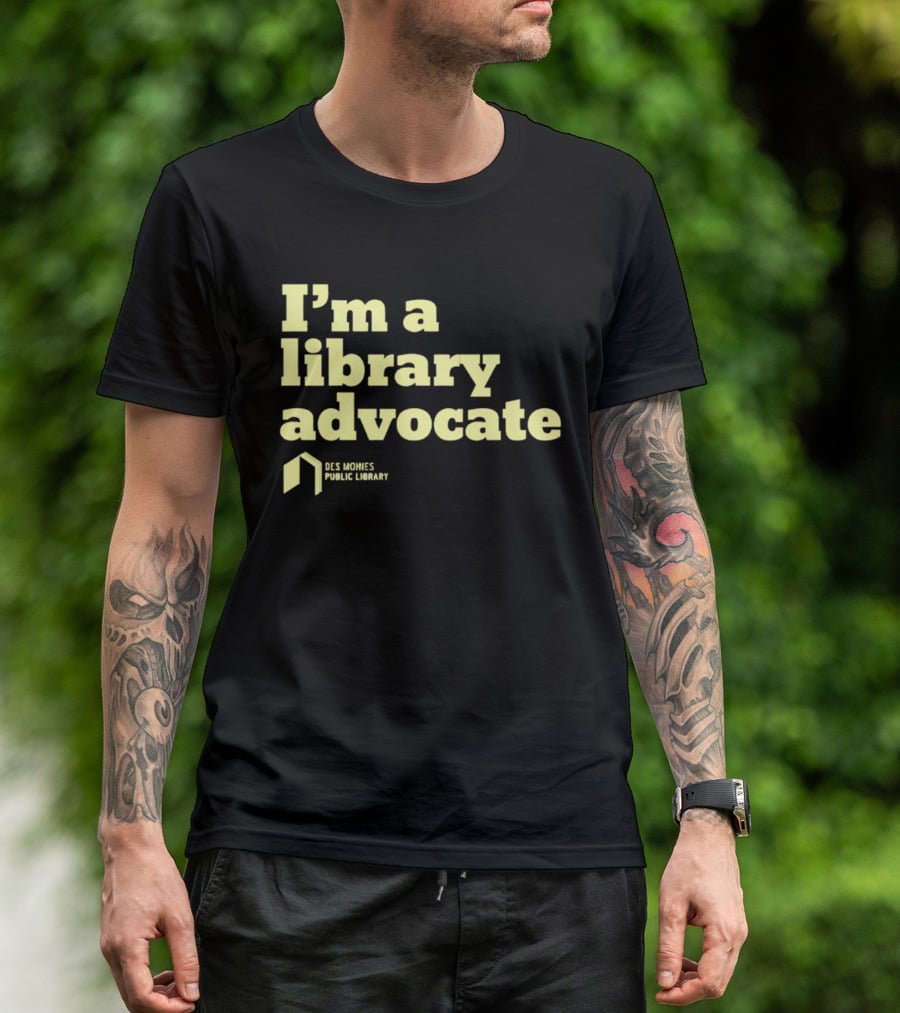 I'm A Library Advocate Des Moines Public Library T-Shirt
