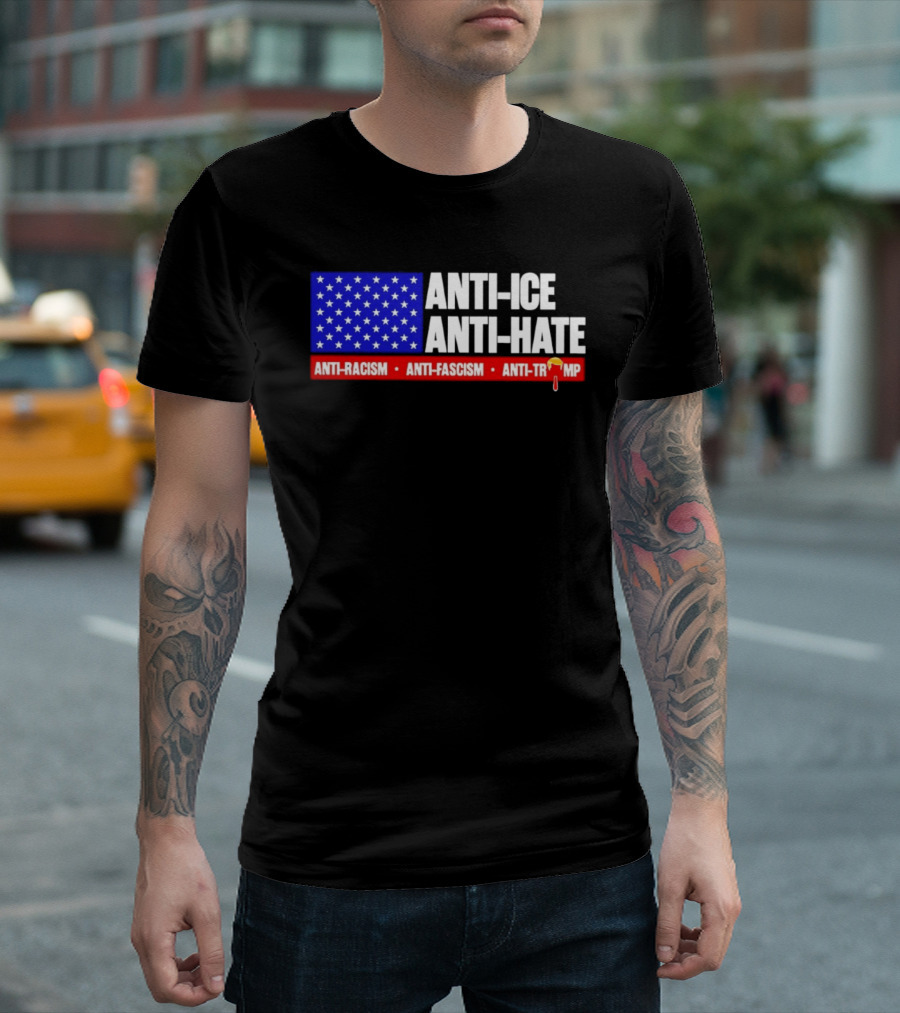 Anti ICE Anti Hate Anti Racism Anti Fascism Anti Trump T-Shirt