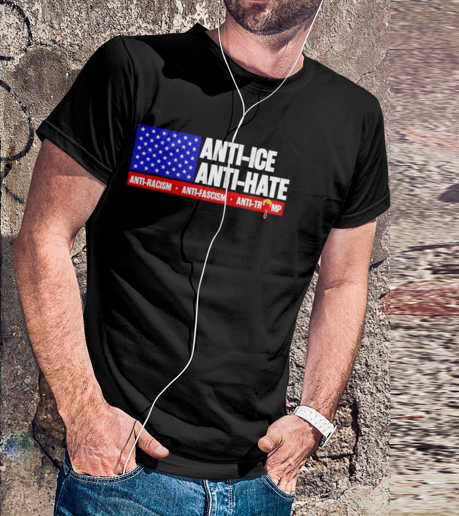 Anti ICE Anti Hate Anti Racism Anti Fascism Anti Trump T-Shirt