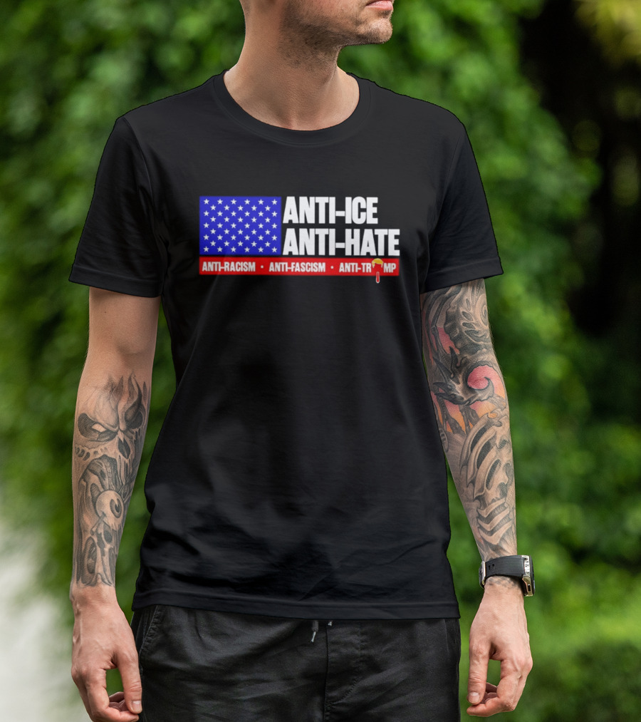 Anti ICE Anti Hate Anti Racism Anti Fascism Anti Trump T-Shirt