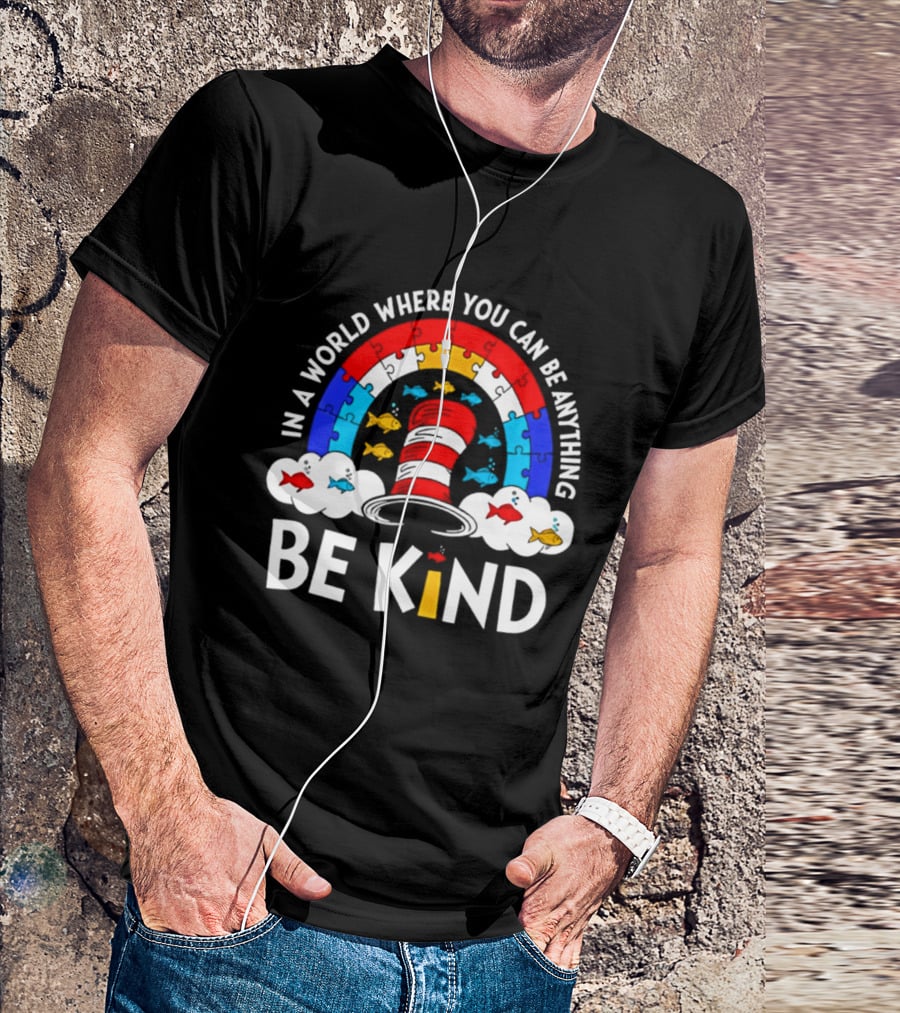 In A World Where You Can Be Anything Be Kind Autism Awareness Teacher Dr Seuss Cat T-Shirt