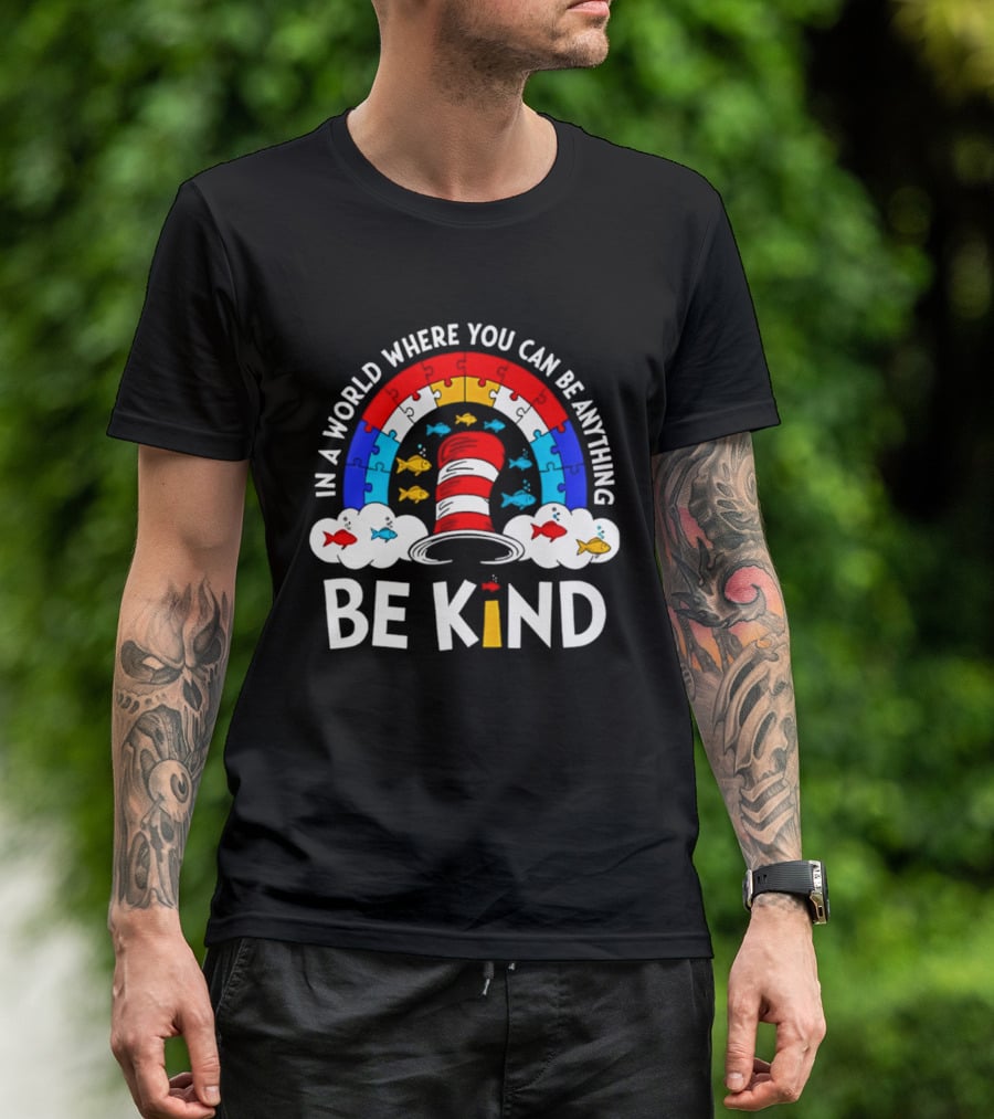 In A World Where You Can Be Anything Be Kind Autism Awareness Teacher Dr Seuss Cat T-Shirt