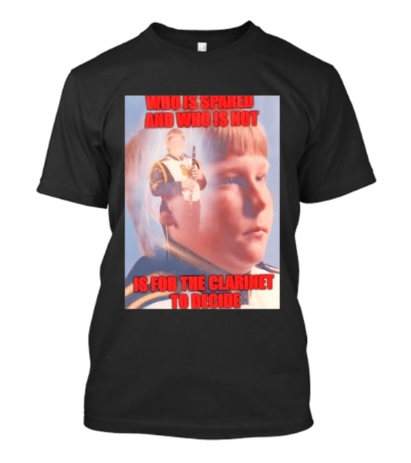 Who Is Spared And Who Is Not Is For The Clarinet To Decide Meme T-Shirt