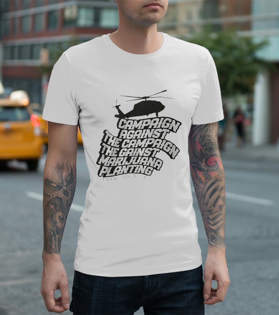 Helicopter Campaign Against The Campaign Against Marijuana Planting FARM CSOD T-Shirt