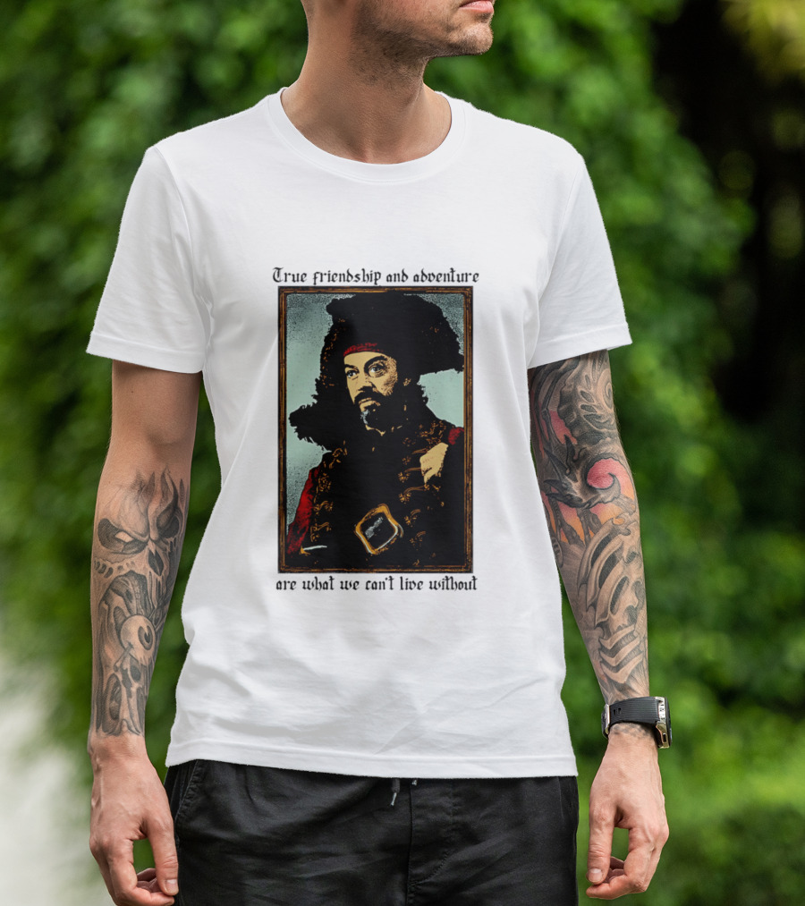 True Friendship And Adventure With Iconic Explorer Are What We Can't Live Without T-Shirt