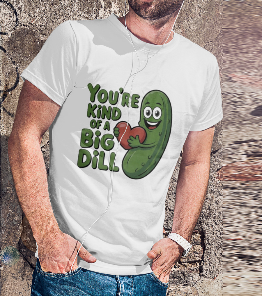 You're Kind Of A Big Dill Pickle Holding Heart T-Shirt