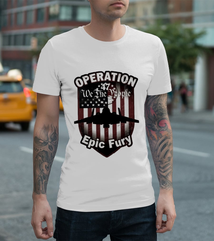 Operation 47 We The People American Flag Jet Epic Fury T-Shirt