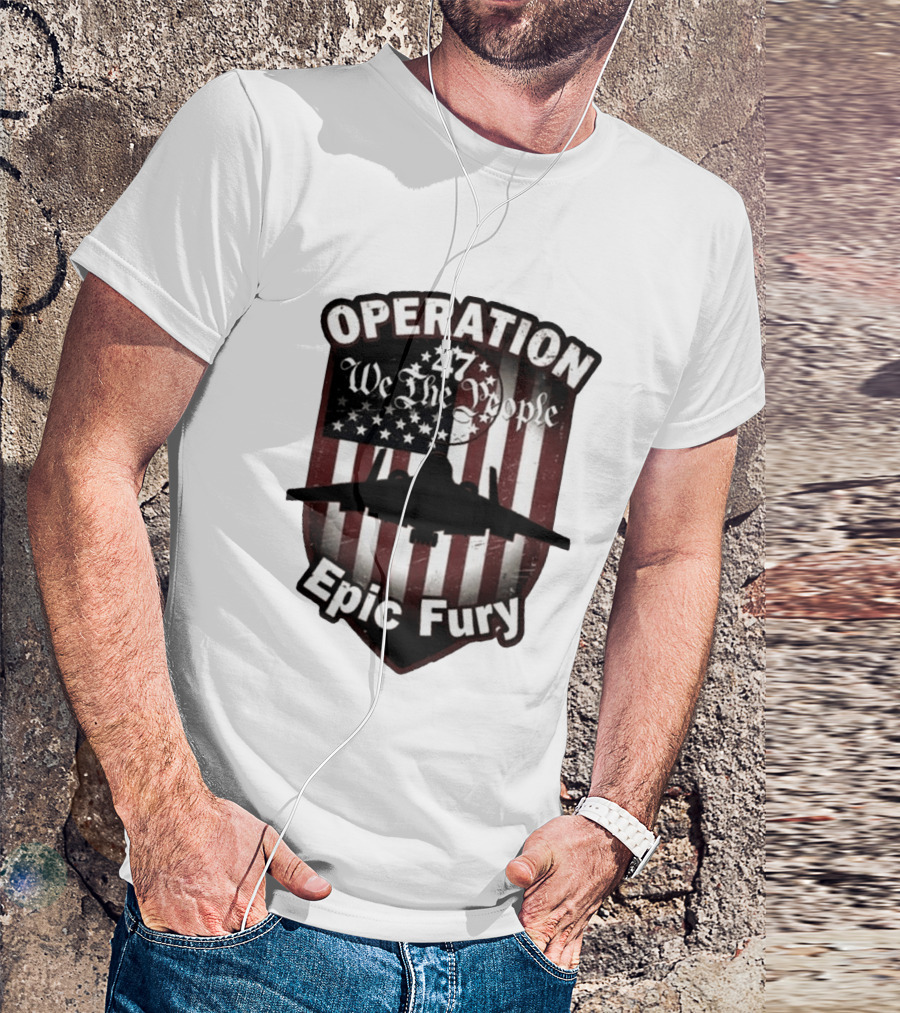 Operation 47 We The People American Flag Jet Epic Fury T-Shirt