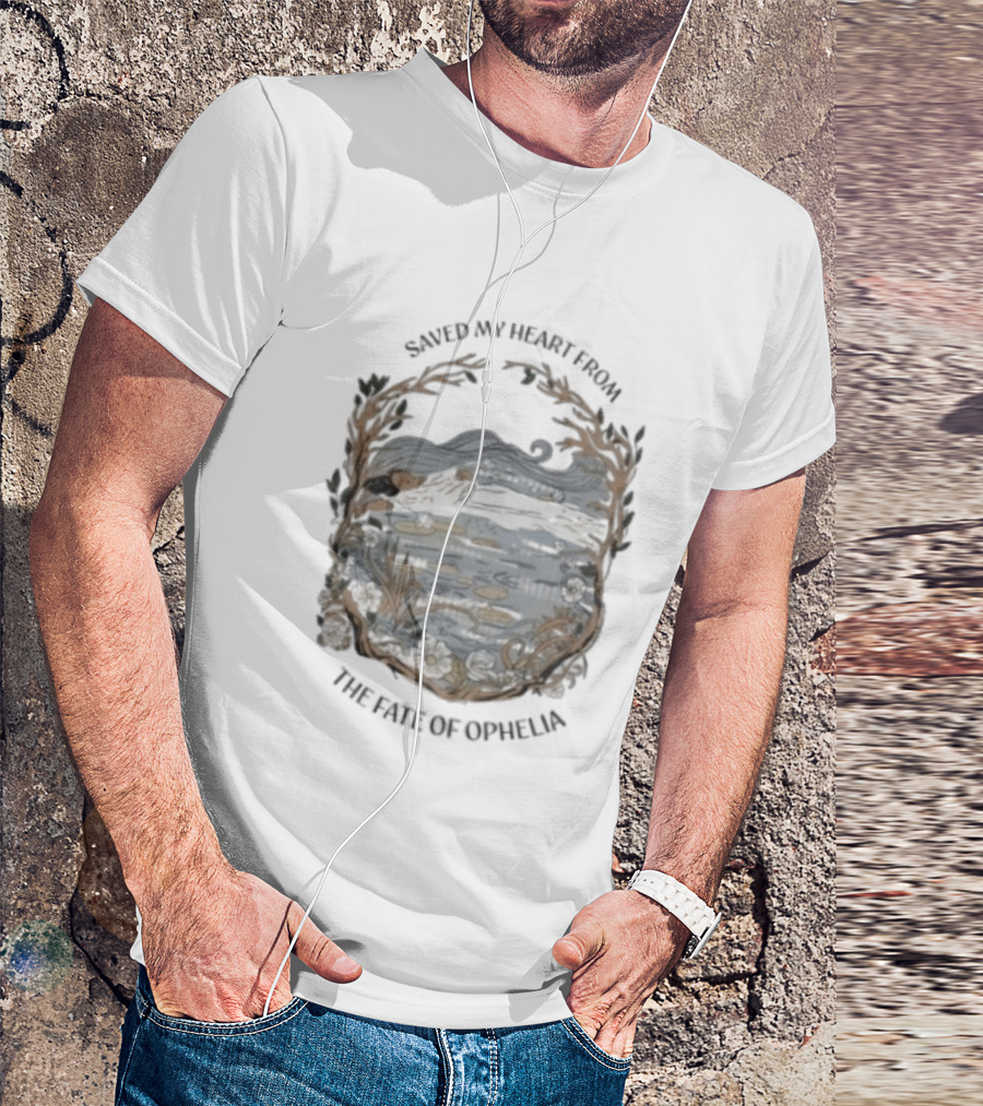 Saved My Heart From The Fate Of Ophelia T-Shirt