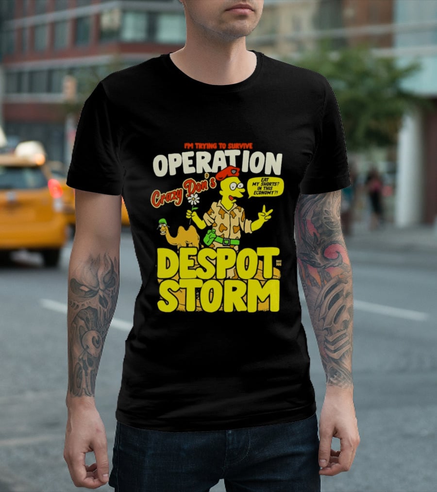 I'm Trying To Survive Operation Crazy Don's Despot Storm Eat My Shorts In This Economy T-Shirt