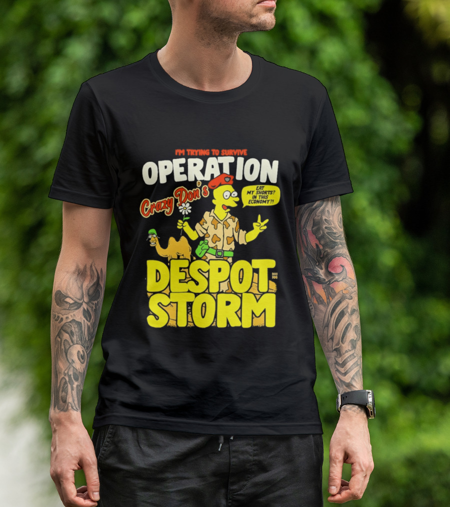 I'm Trying To Survive Operation Crazy Don's Despot Storm Eat My Shorts In This Economy T-Shirt