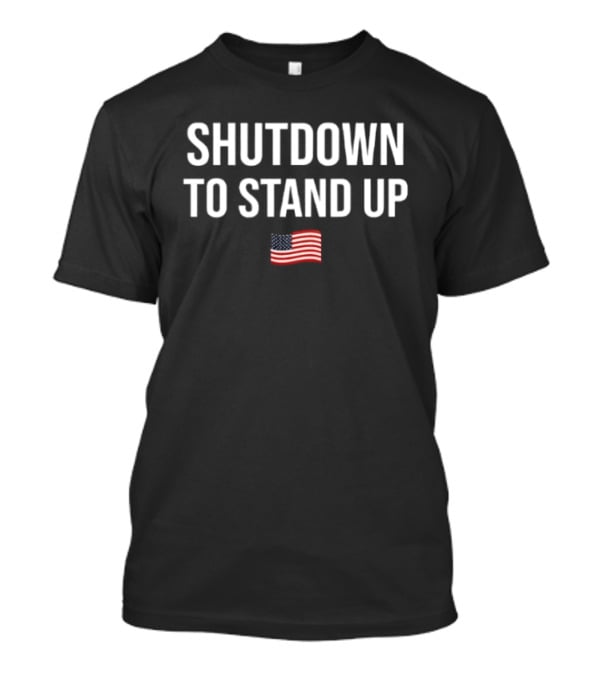 Shutdown To Stand Up American Flag T-Shirt
