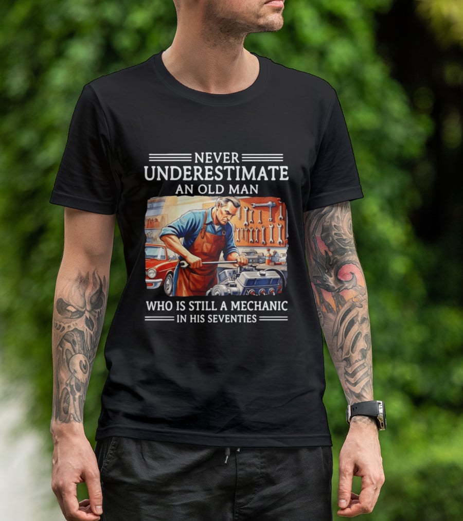 Never Underestimate An Old Man Mechanic In His Seventies T-Shirt
