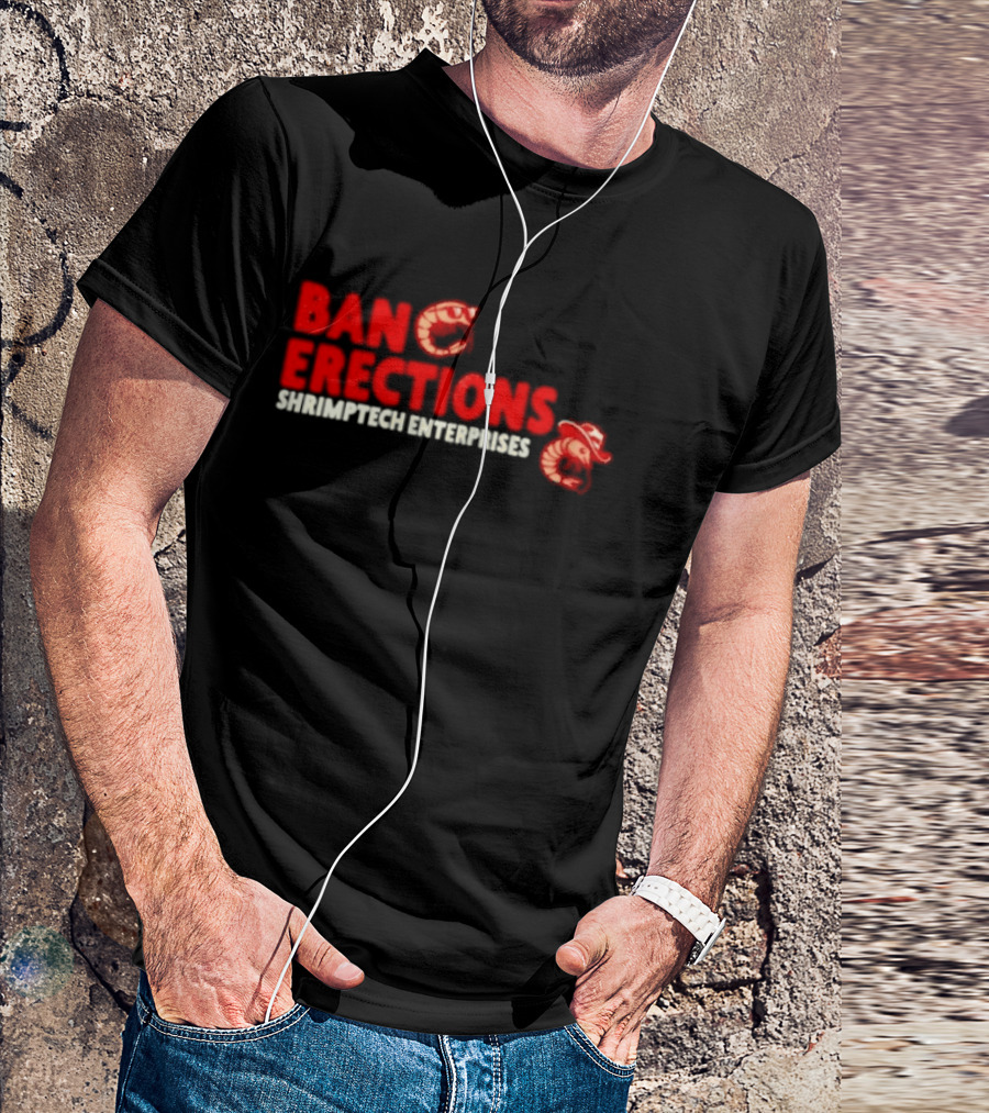 Ban Erections Shrimptech Enterprises Text And Cartoon Shrimp T-Shirt
