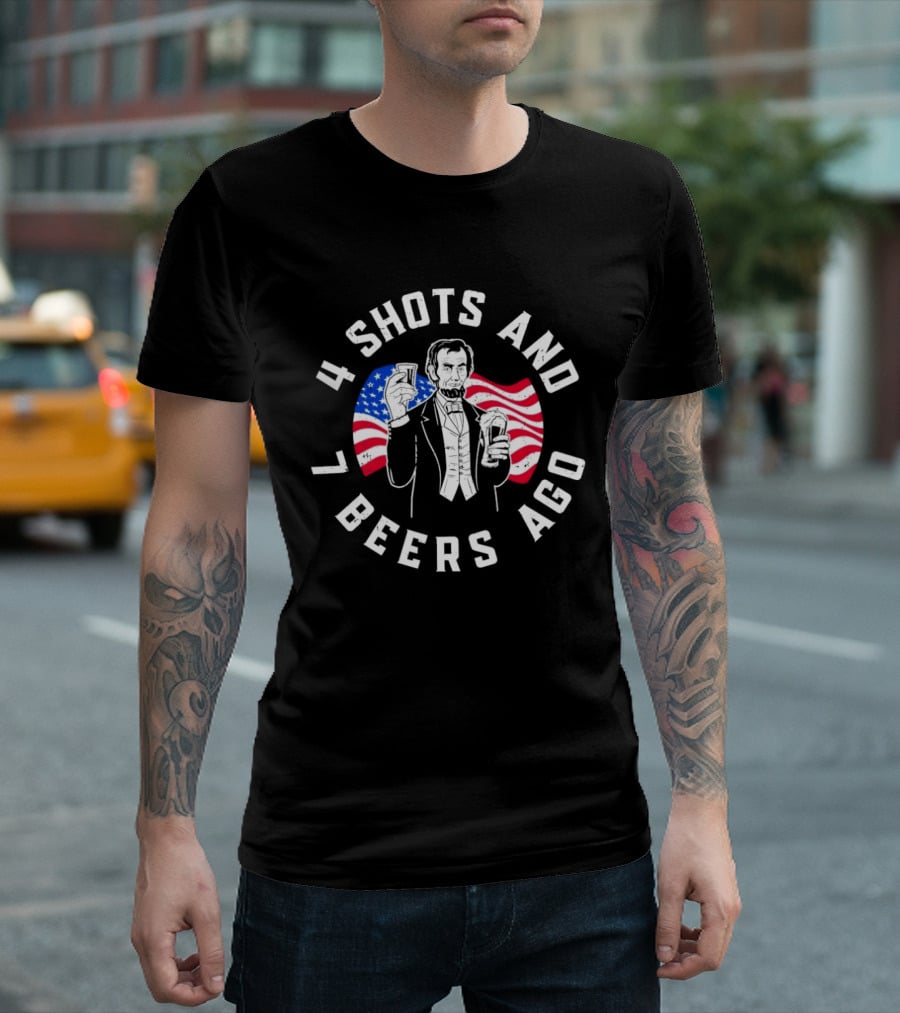 4 Shots And 7 Beers Ago American Flag Lincoln T-Shirt