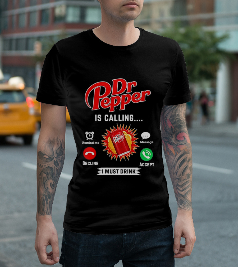 Dr Pepper Is Calling I Must Drink Decline Accept Reminder Message T-Shirt