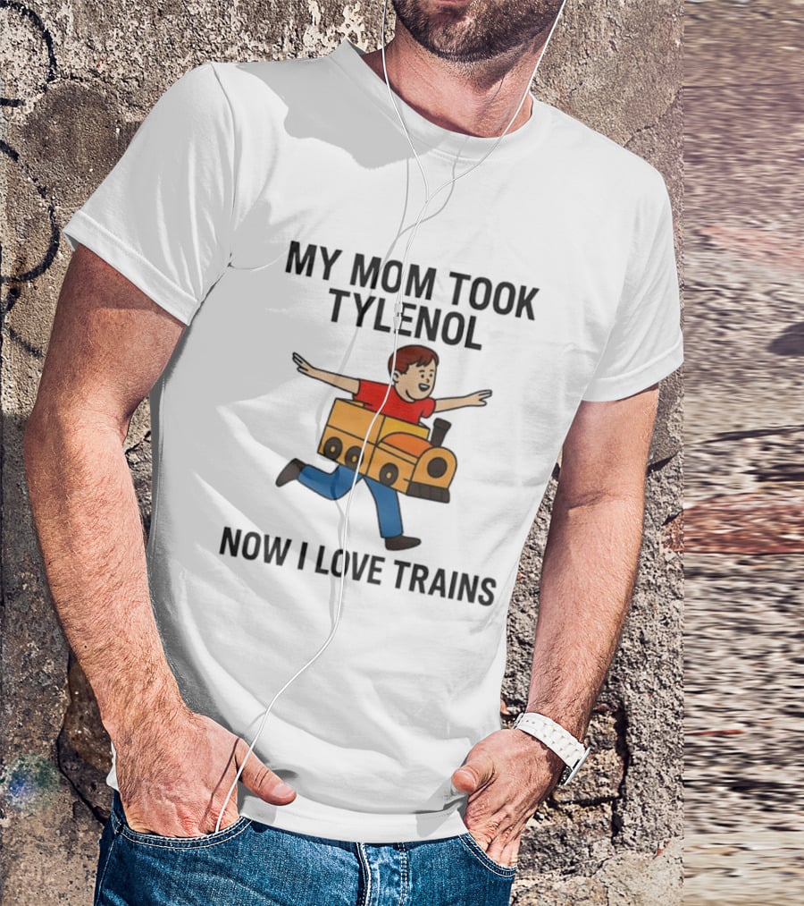 My Mom Took Tylenol Now I Love Trains Fun Cartoon Kid T-Shirt