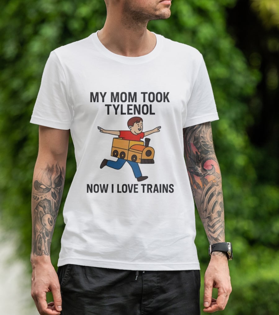 My Mom Took Tylenol Now I Love Trains Fun Cartoon Kid T-Shirt