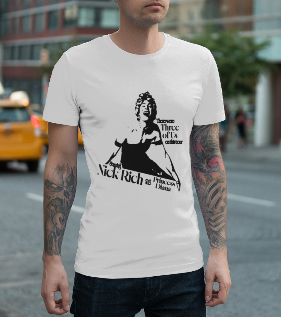 Nick Rich As Princess Diana There Were Three Of Us On This Tour T-Shirt