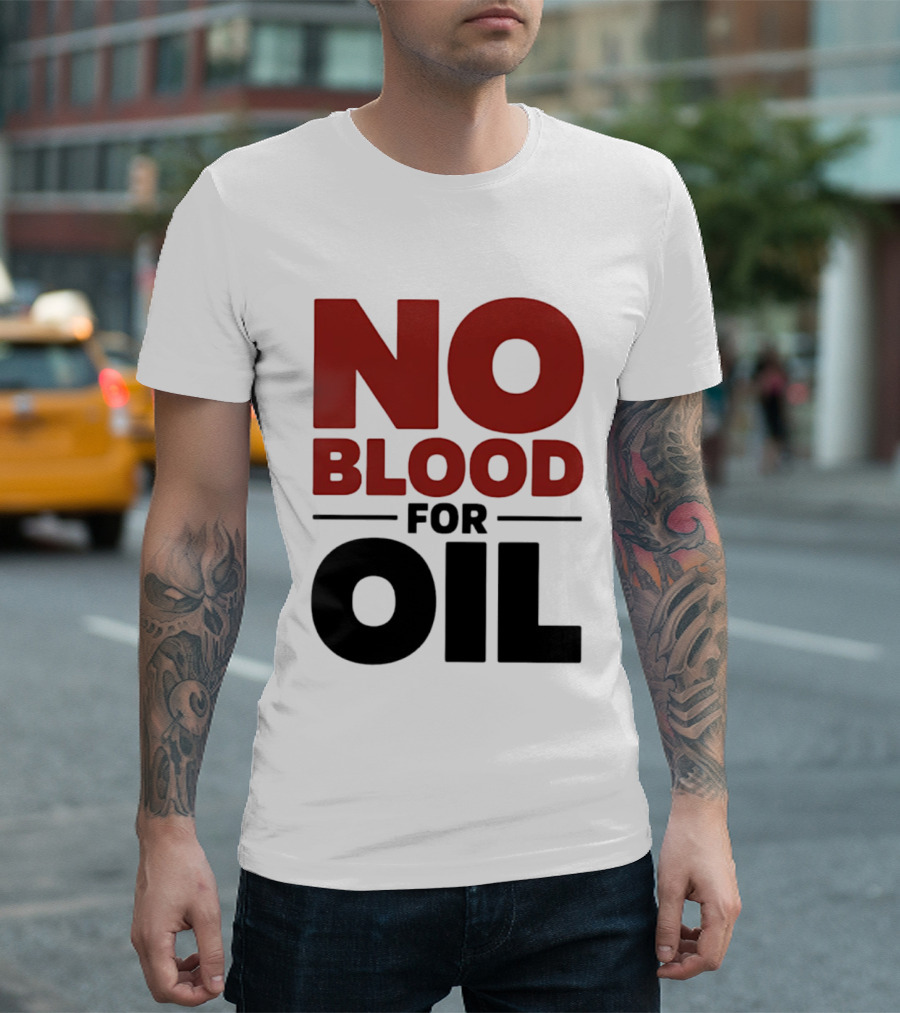 No Blood For Oil And T-Shirt
