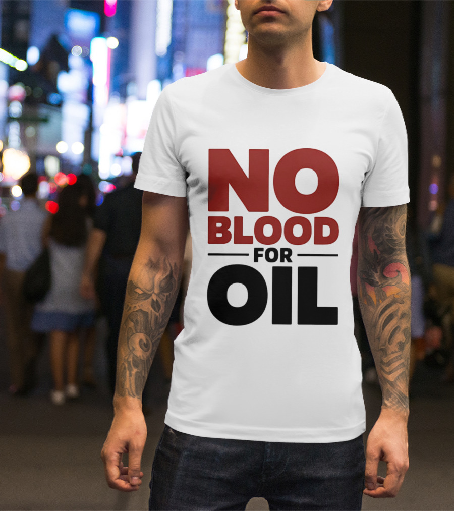 No Blood For Oil And T-Shirt