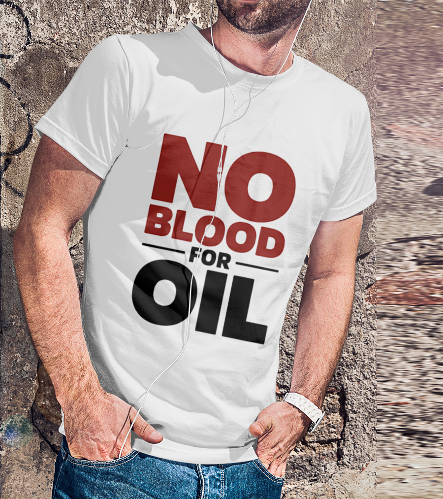 No Blood For Oil And T-Shirt