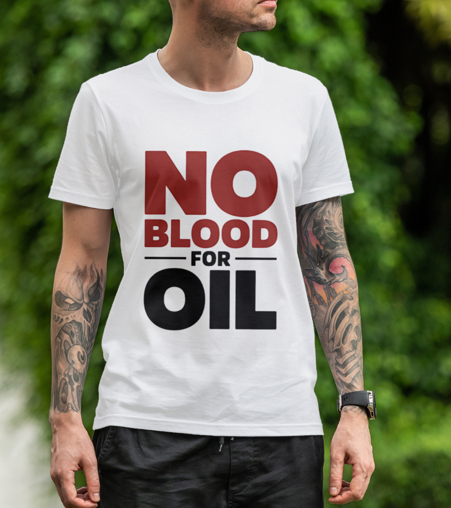 No Blood For Oil And T-Shirt