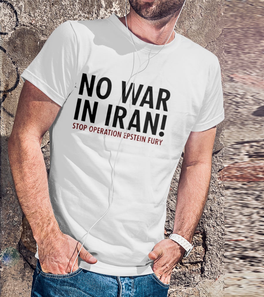 No War In Iran Stop Operation Epstein Fury T-Shirt
