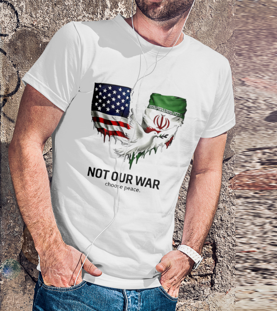 Not Our War Choose Peace USA Iran Flags Dove T-Shirt