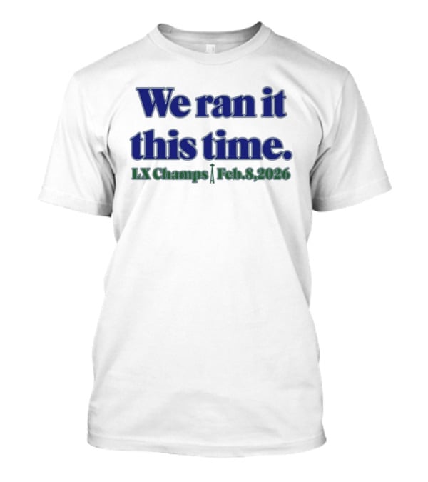 We Ran It This Time Lx Champs Feb 8 2026 T-Shirt