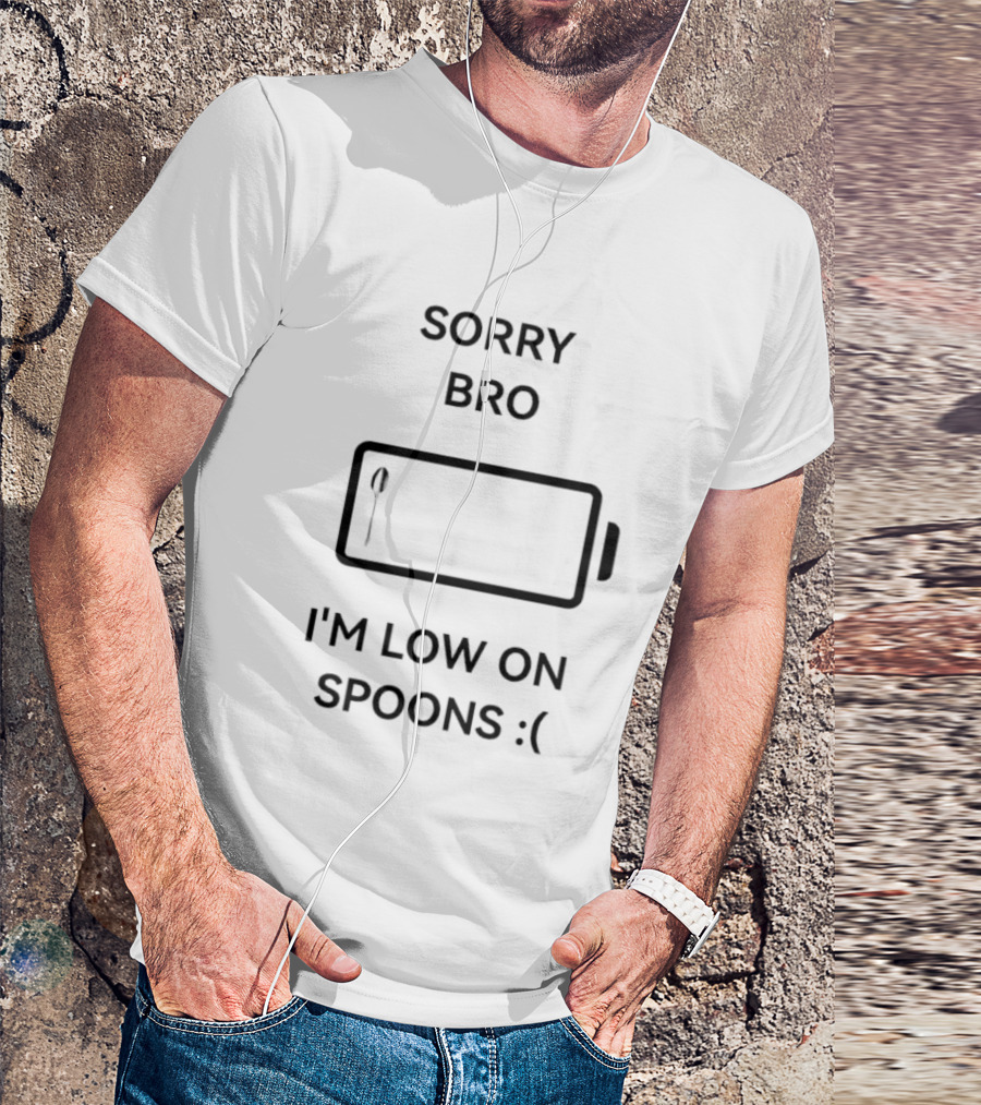 Sorry Bro I'm Low On Spoons Battery T-Shirt