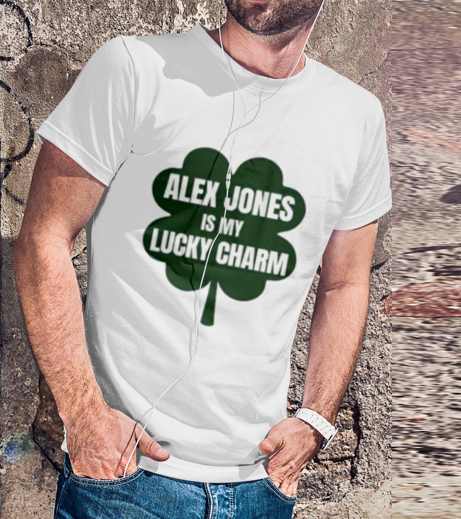 Alex Jones Is My Lucky Charm Four Leaf Clover T-Shirt