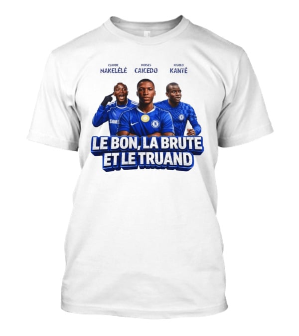 Makelele Kante Caicedo Chelsea Le Bon La Brute Et Le Truand T-Shirt
