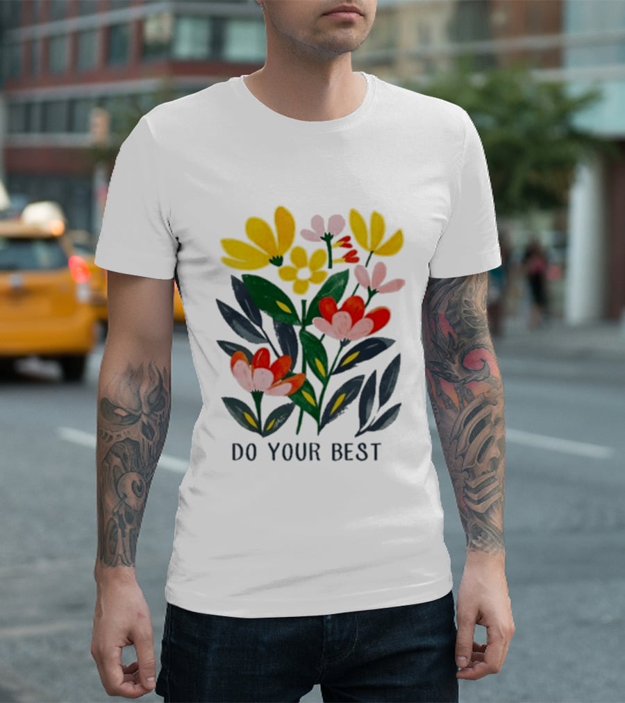 Do Your Best Colorful Flower Blooms T-Shirt
