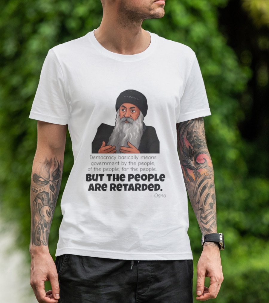 Democracy Osho Quote Government People Retarded T-Shirt
