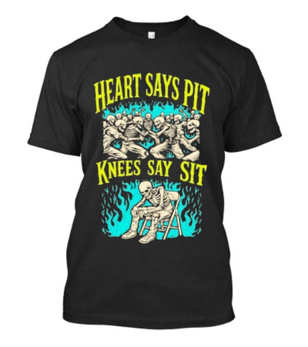Skeletons Heart Says Pit Knees Say Sit Music Festival Mosh Pit Humor T-Shirt