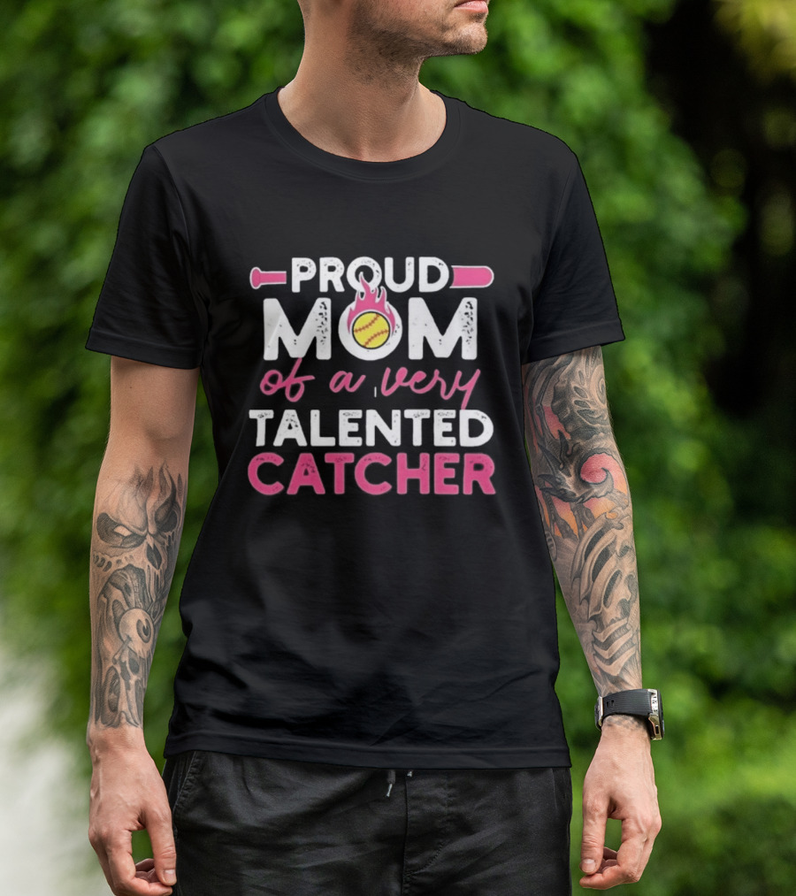 Proud Mom Of A Very Talented Catcher Softball Passion T-Shirt