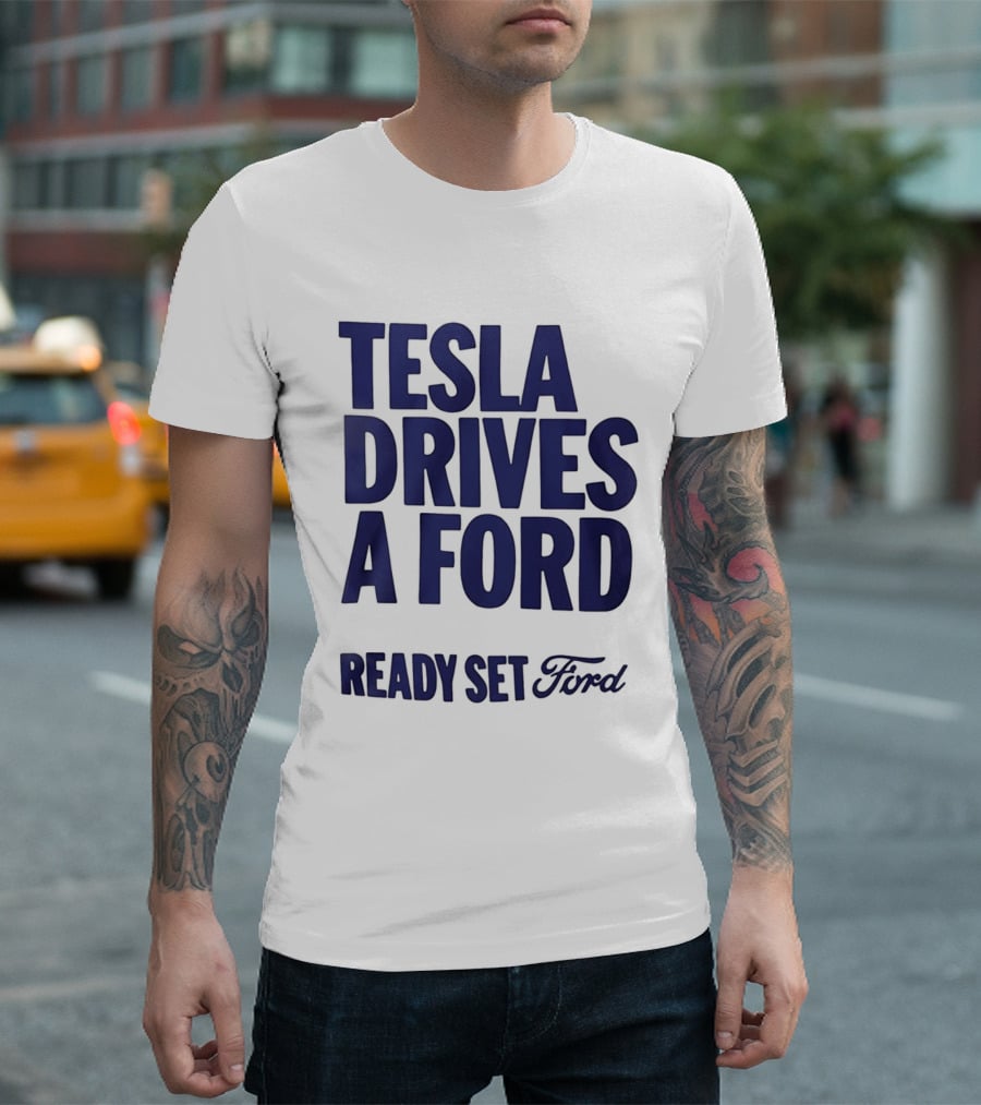 Tesla Drives A Ford Ready Set Ford T-Shirt