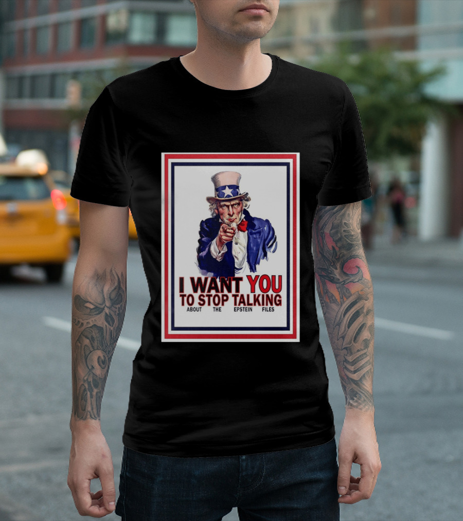 Uncle Sam I Want You To Stop Talking About The Epstein Files T-Shirt
