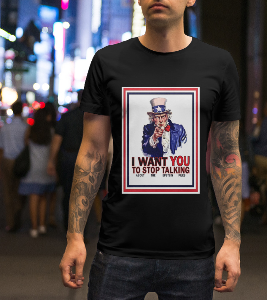 Uncle Sam I Want You To Stop Talking About The Epstein Files T-Shirt