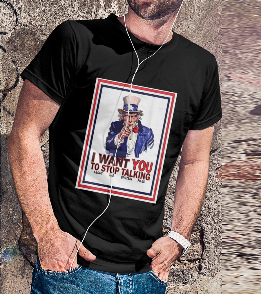 Uncle Sam I Want You To Stop Talking About The Epstein Files T-Shirt
