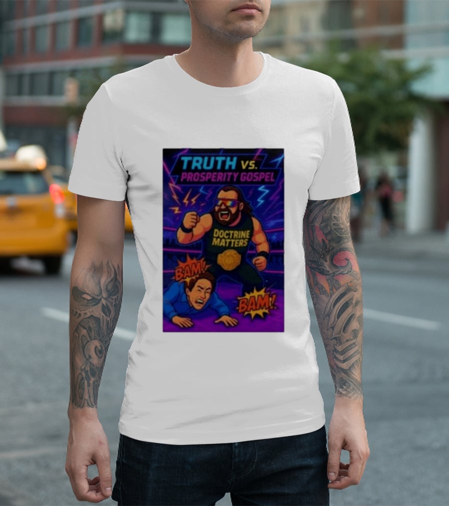 Truth Vs. Prosperity Gospel Doctrine Matters Wrestling Showdown BAM T-Shirt