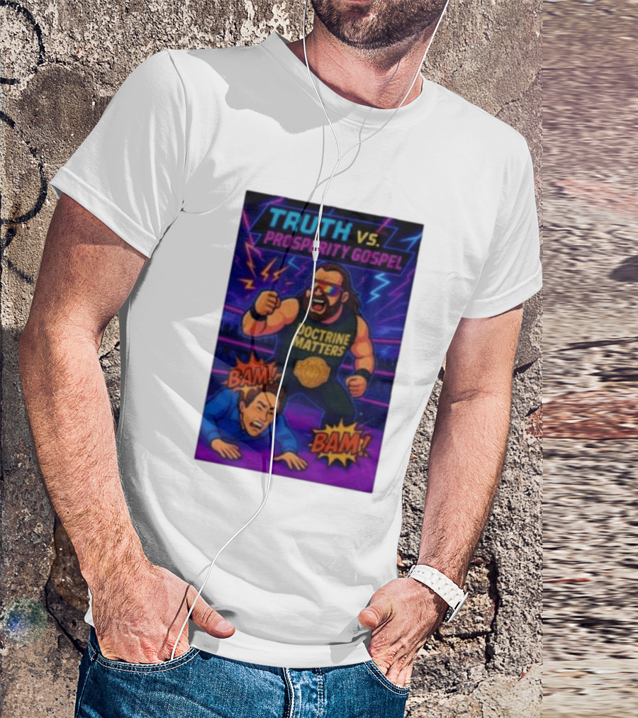 Truth Vs. Prosperity Gospel Doctrine Matters Wrestling Showdown BAM T-Shirt