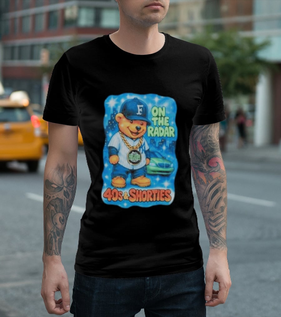 On The Radar 40s And Shorties Bear Fashion Streetwear T-Shirt