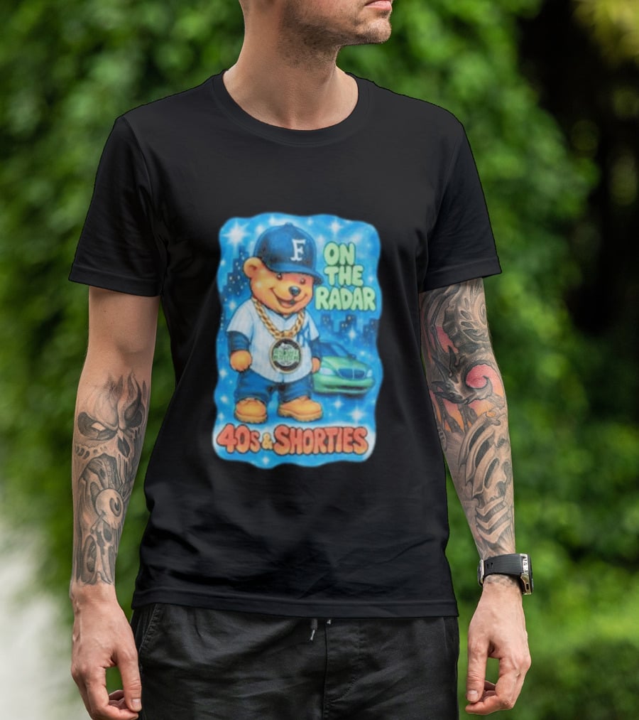 On The Radar 40s And Shorties Bear Fashion Streetwear T-Shirt