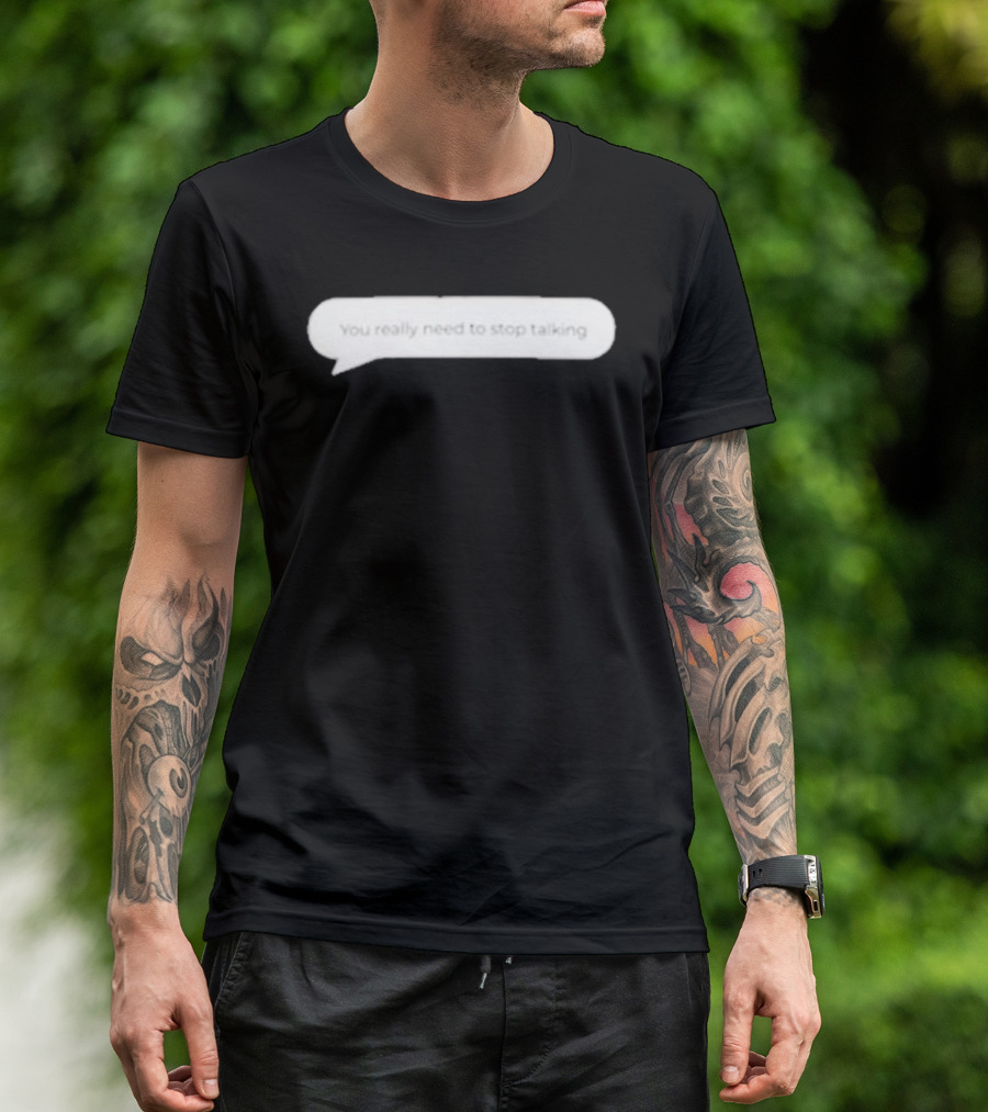 You Really Need To Stop Talking Speech Bubble T-Shirt